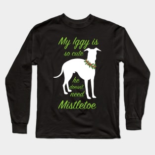 My Iggy is so cute he doesn't need Mistletoe Long Sleeve T-Shirt